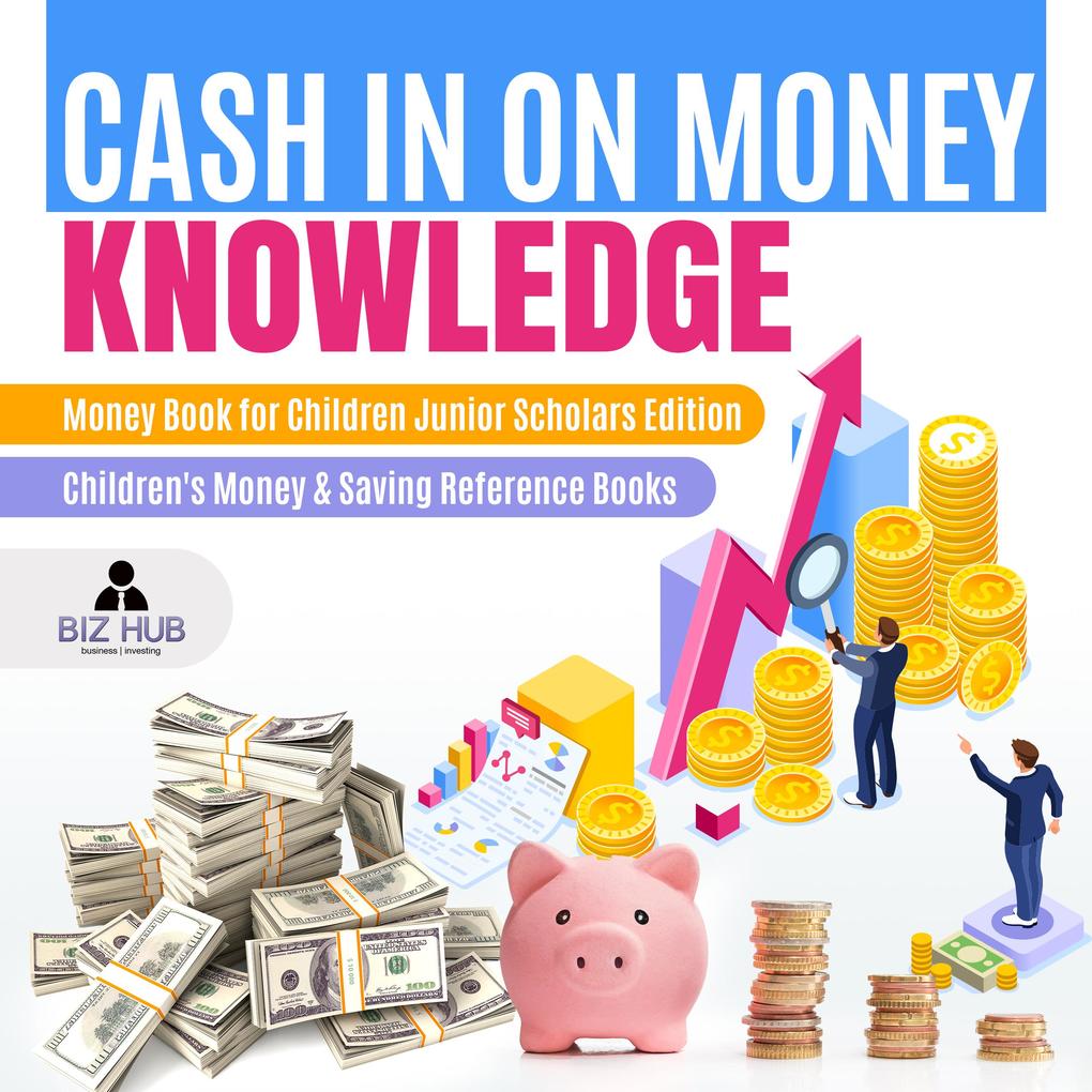 Cash In on Money Knowledge | Money Book for Children Junior Scholars Edition | Children‘s Money & Saving Reference Books