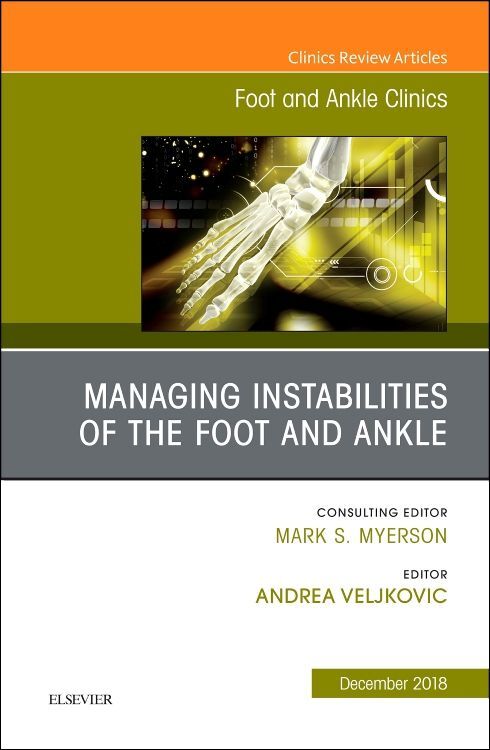 Managing Instabilities of the Foot and Ankle an Issue of Foot and Ankle Clinics of North America