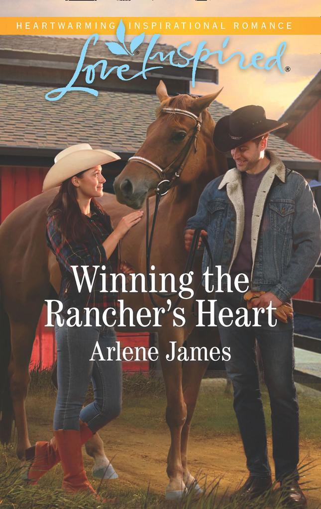 Winning The Rancher‘s Heart (Mills & Boon Love Inspired) (Three Brothers Ranch Book 3)