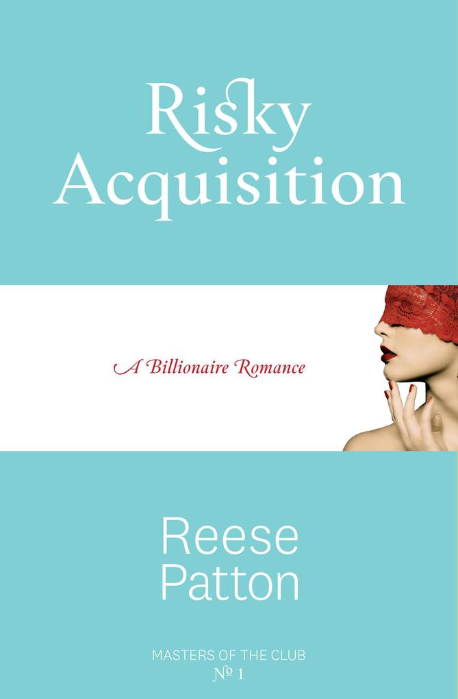 Risky Acquisition: A Billionaire Romance (Masters of the Club #1)