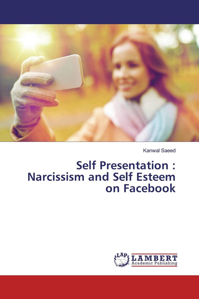 Self Presentation : Narcissism and Self Esteem on Facebook
