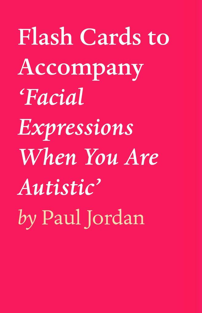 Flash Cards to Accompany ‘Facial Expressions When You Are Autistic‘