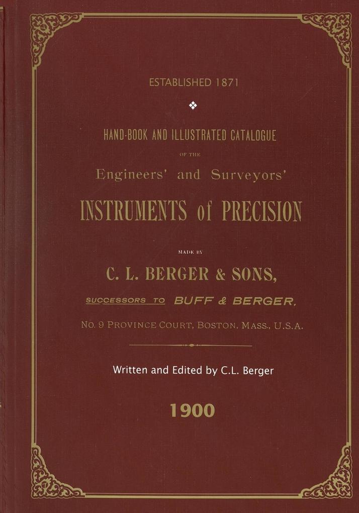 Handbook And Illustrated Catalogue of the Engineers‘ and Surveyors‘ Instruments of Precision - Made By C. L. Berger & Sons - 1900