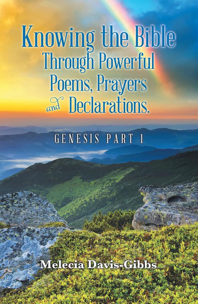 Knowing the Bible Through Powerful Poems Prayers and Declarations.