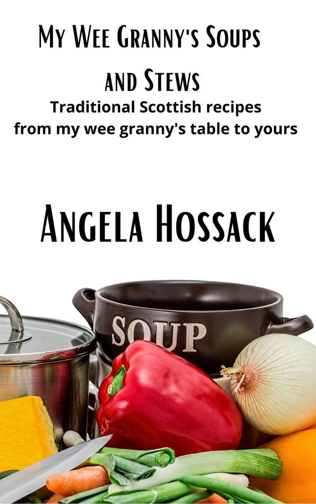 My Wee Granny‘s Soups and Stews (My Wee Granny‘s Scottish Recipes #3)