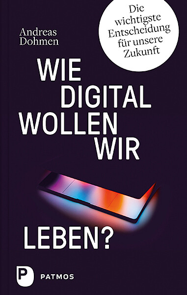 Wie digital wollen wir leben? - Andreas Dohmen