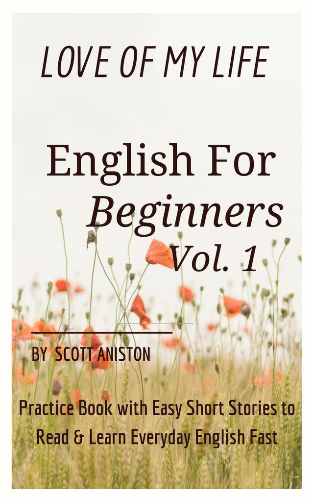English for Beginners: Love Of My Life Practice Book with Easy Short Stories to Read & Learn Everyday English Fast