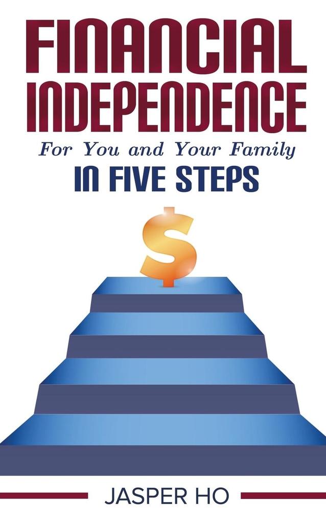 Financial Independence for You and Your Family in Five Steps
