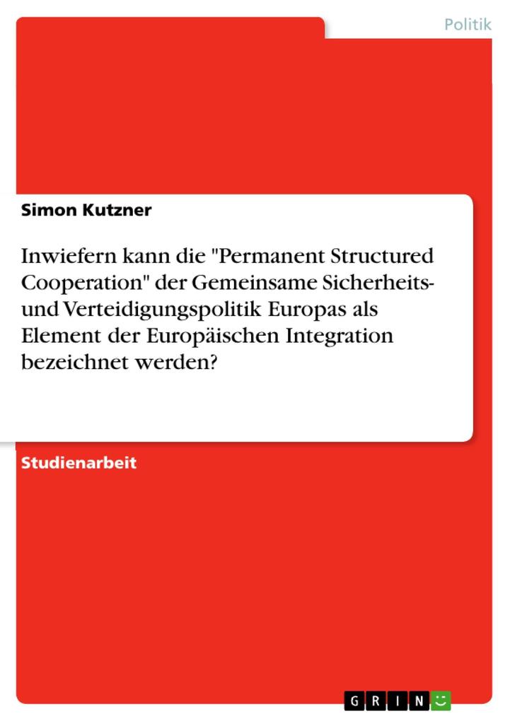 Inwiefern kann die Permanent Structured Cooperation der Gemeinsame Sicherheits- und Verteidigungspolitik Europas als Element der Europäischen Integration bezeichnet werden?