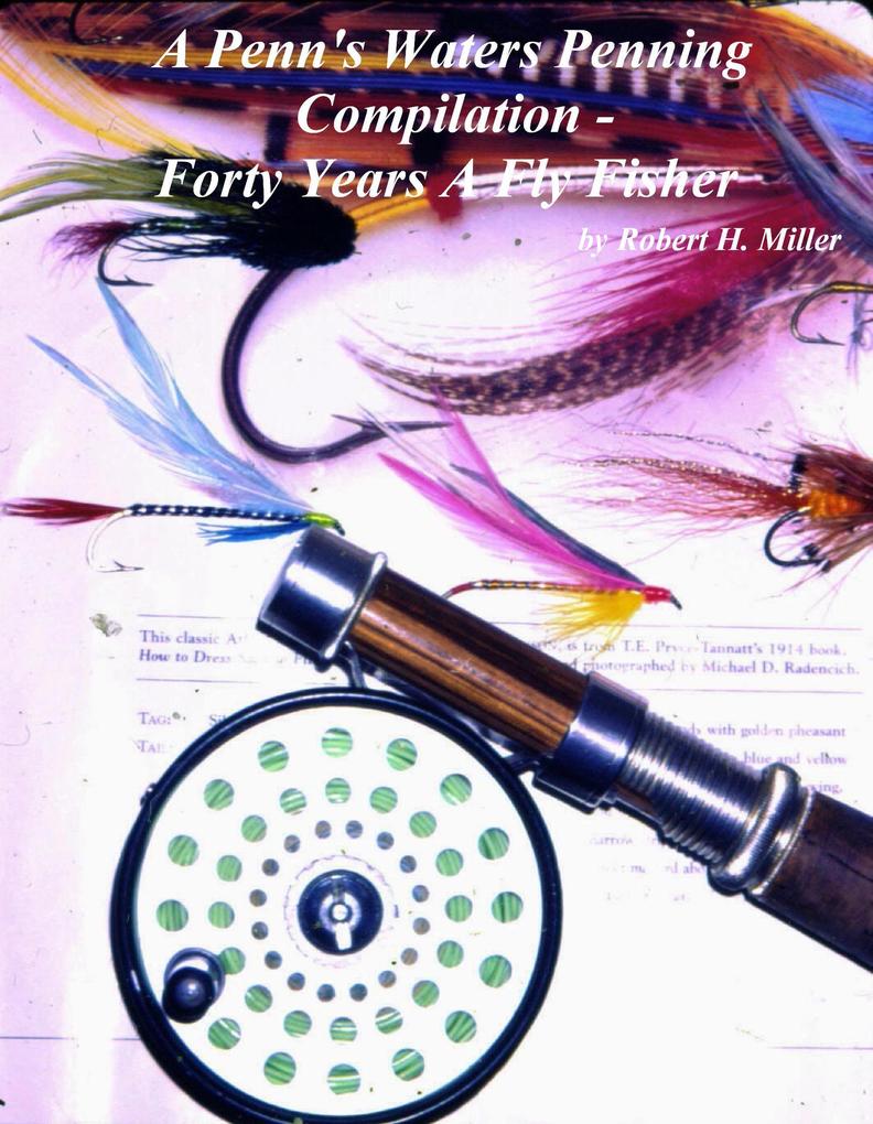 A Penn‘s Waters Penning Compilation -: Forty Years A Fly Fisher