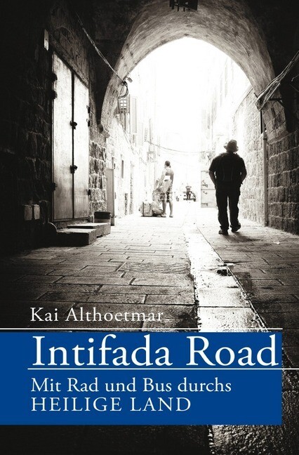 Image of Intifada Road. Mit Rad und Bus durchs Heilige Land