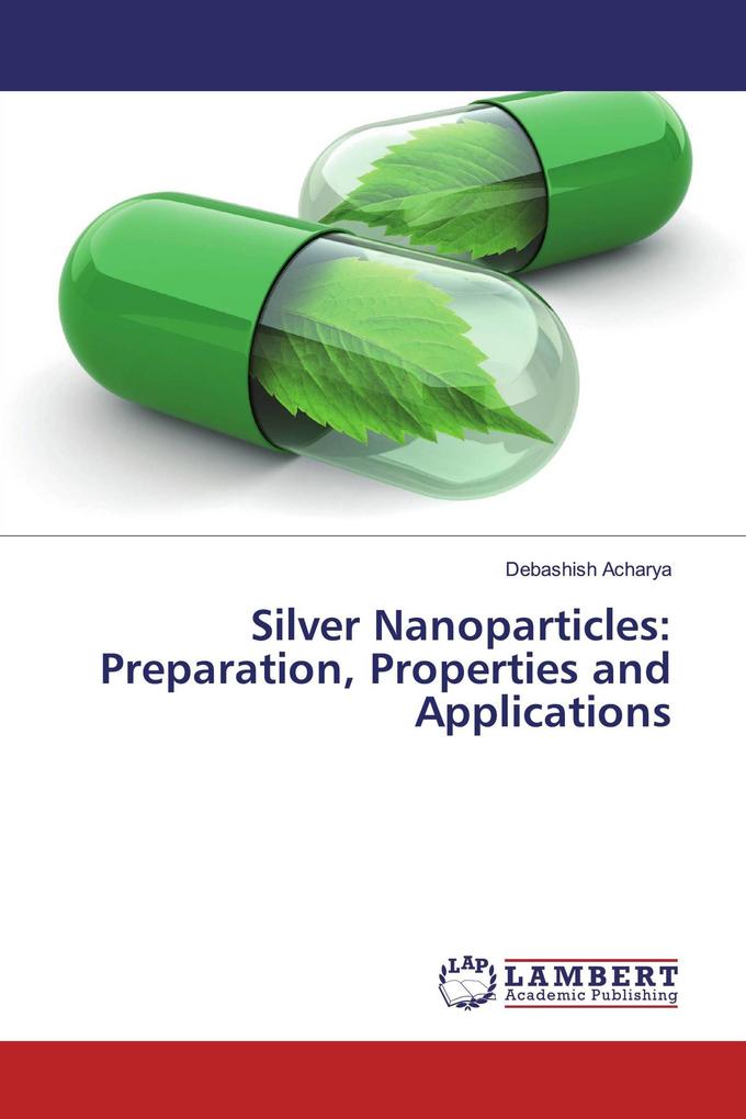 Silver Nanoparticles: Preparation Properties and Applications