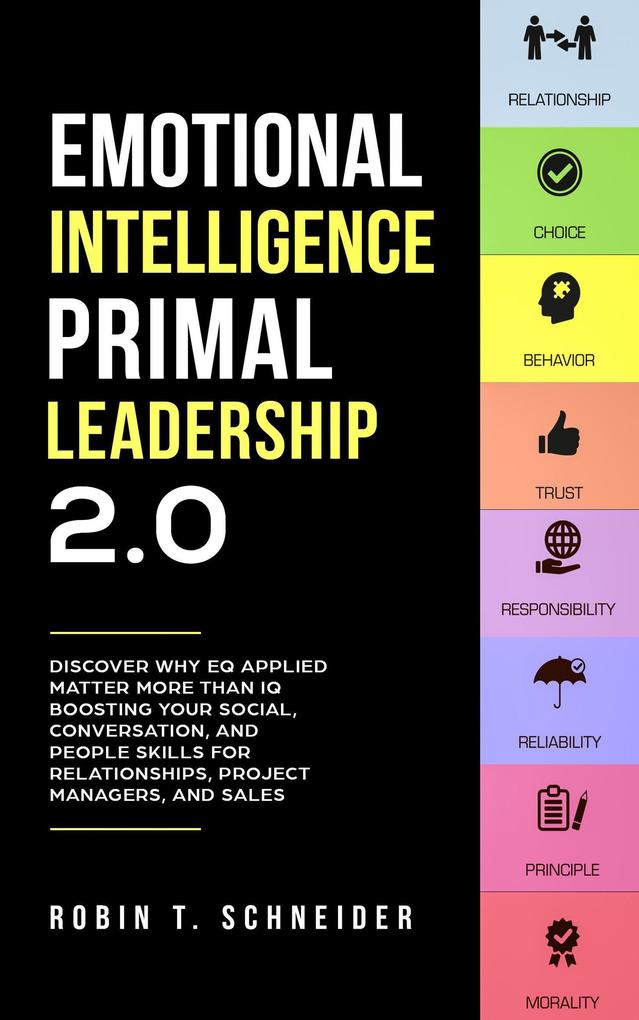 Emotional Intelligence Primal Leadership 2.0: Discover Why EQ Applied Matter More Than IQ Boosting Your Social Conversation and People Skills for Relationships Project Managers and Sales