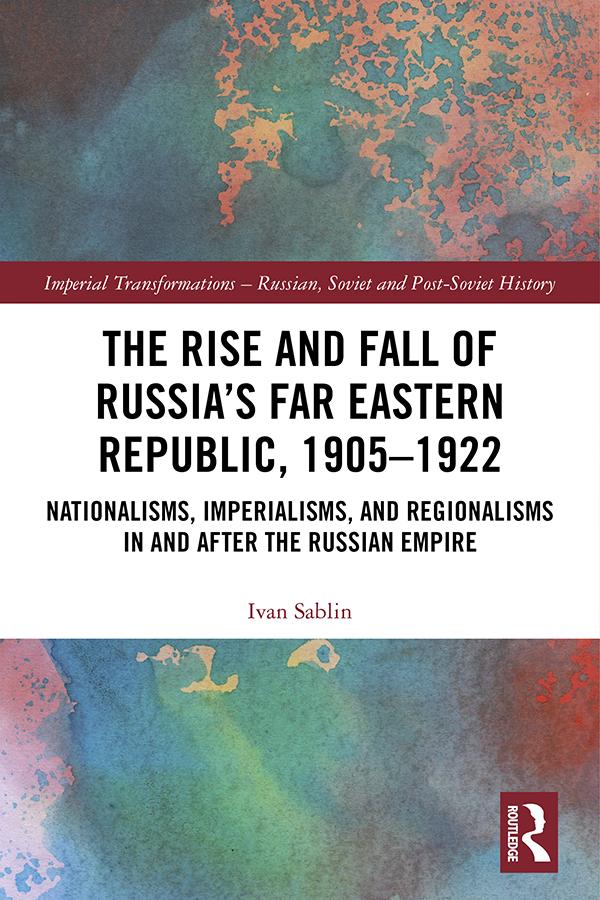 The Rise and Fall of Russia‘s Far Eastern Republic 1905-1922