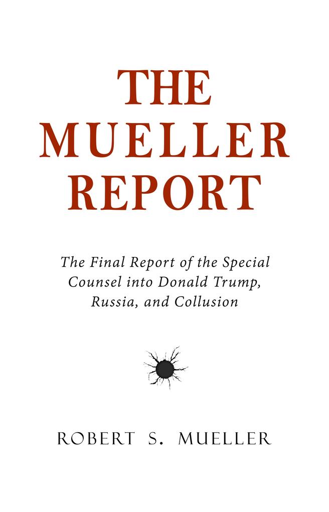 Mueller Report: The Final Report of the Special Counsel into Donald Trump Russia and Collusion