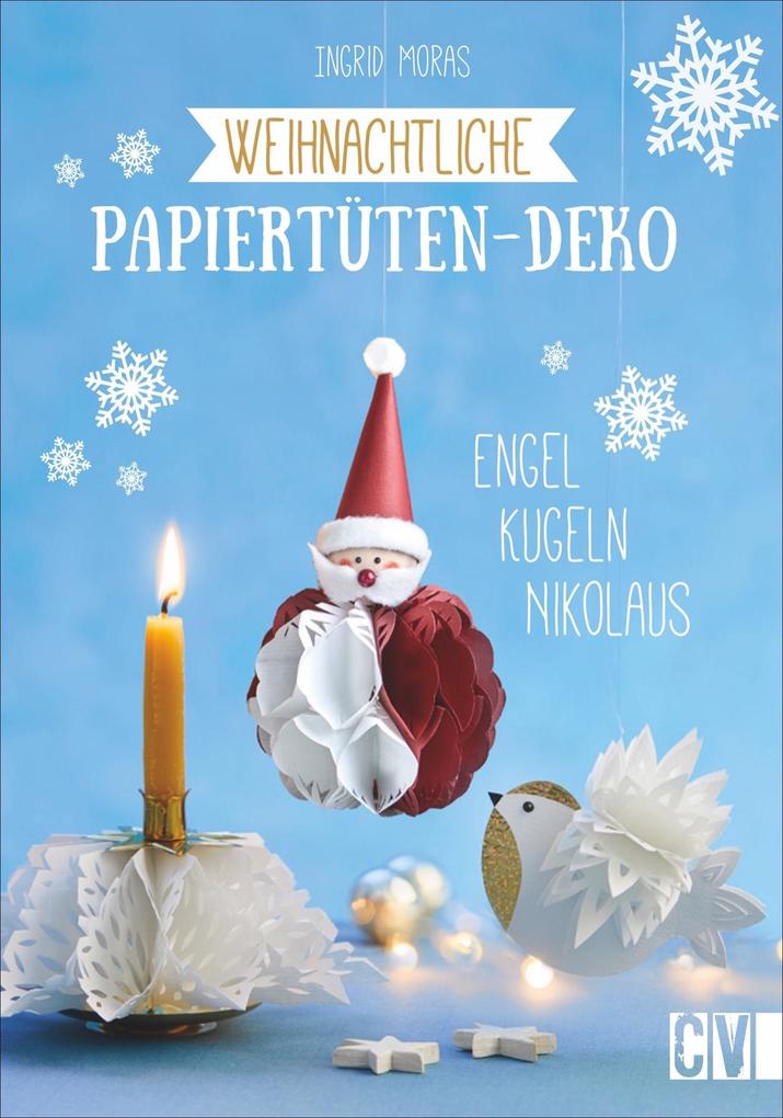 Weihnachtliche Papiertüten-Deko. Engel, Kugeln, Nikolaus. Weihnachtsbasteln mit Papiertüten: schnell, einfach und mit wenig Materialaufwand. - Ingrid Moras