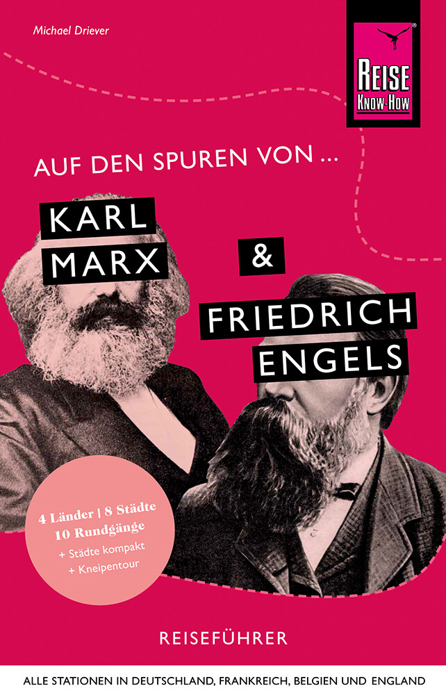 Auf den Spuren von Karl Marx und Friedrich Engels (Alle Stationen in Deutschland Frankreich Belgien und England)