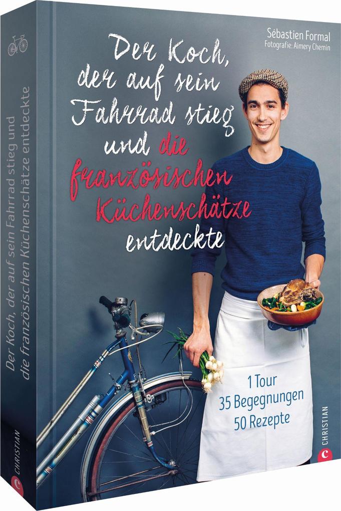 Der Koch der auf sein Fahrrad stieg und die französischen Küchenschätze entdeckte