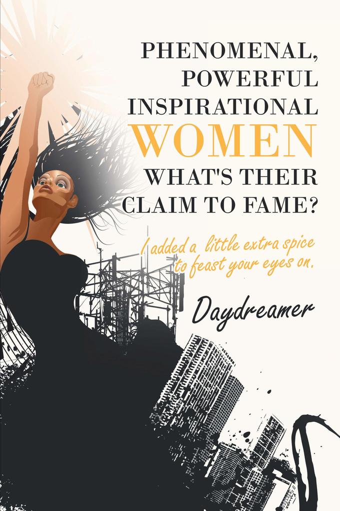 Phenomenal Powerful Inspirational Women What‘s Their Claim to Fame?