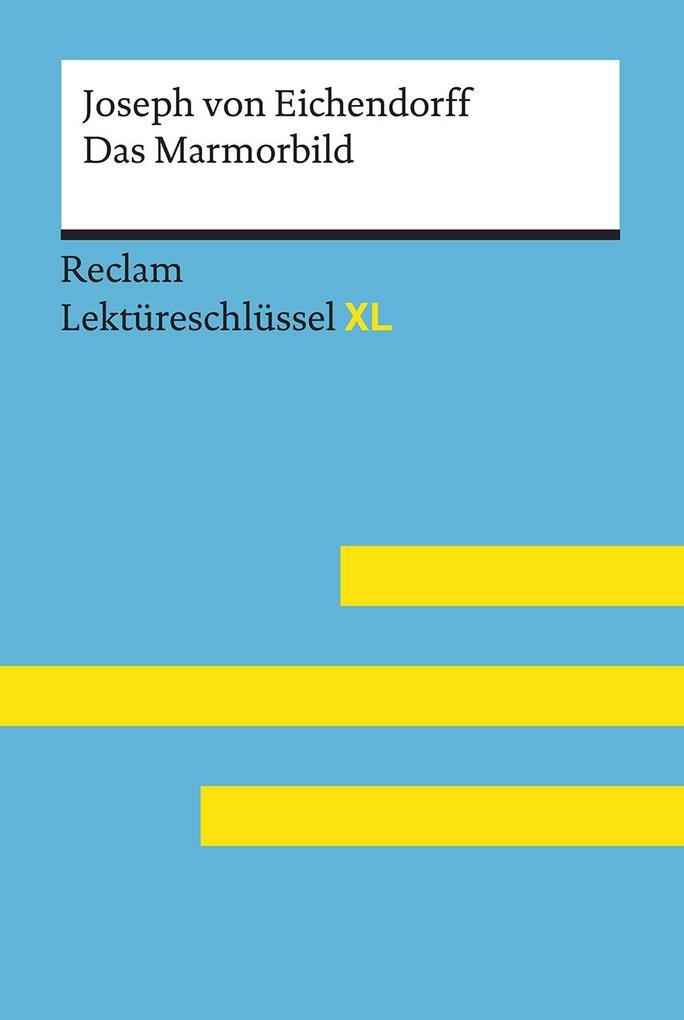Das Marmorbild von Joseph von Eichendorff: Lektüreschlüssel mit Inhaltsangabe Interpretation Prüfungsaufgaben mit Lösungen Lernglossar. (Reclam Lektüreschlüssel XL)