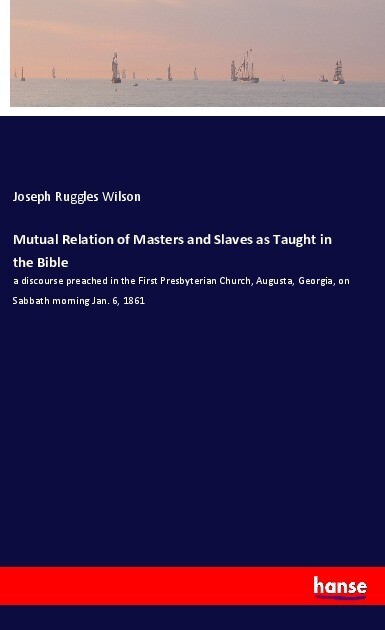 Mutual Relation of Masters and Slaves as Taught in the Bible