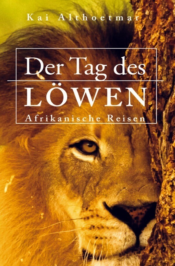 Image of Der Tag des Löwen. Afrikanische Reisen