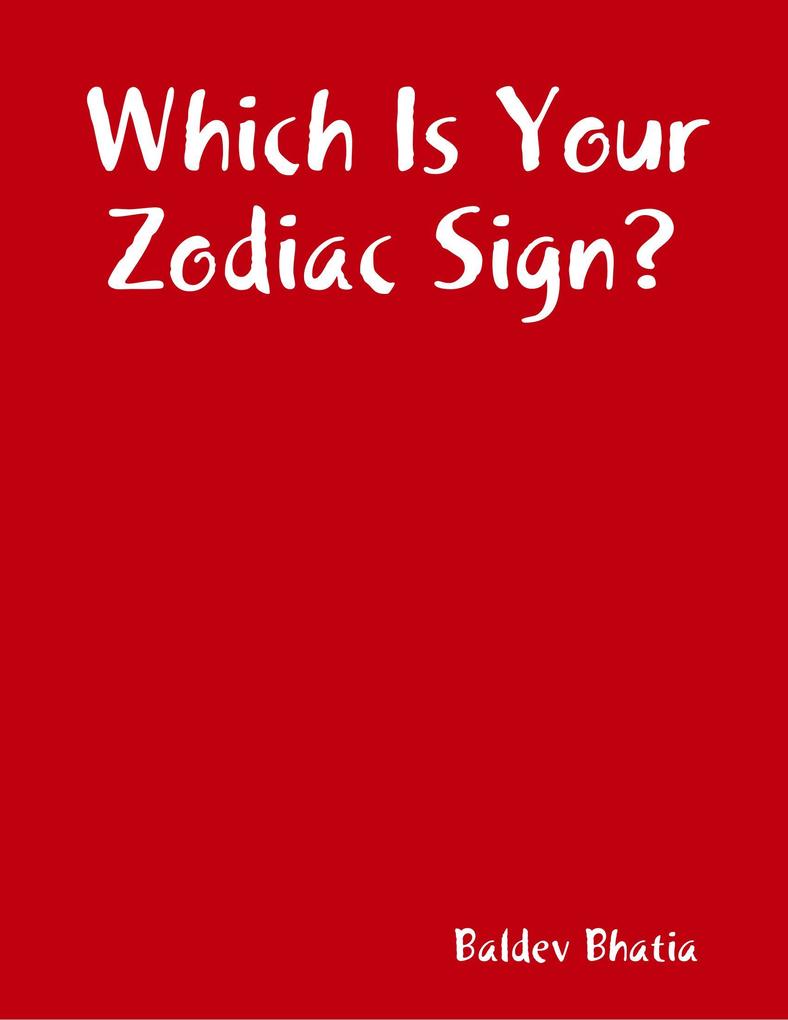 Which Is Your Zodiac Sign? - Baldev Bhatia