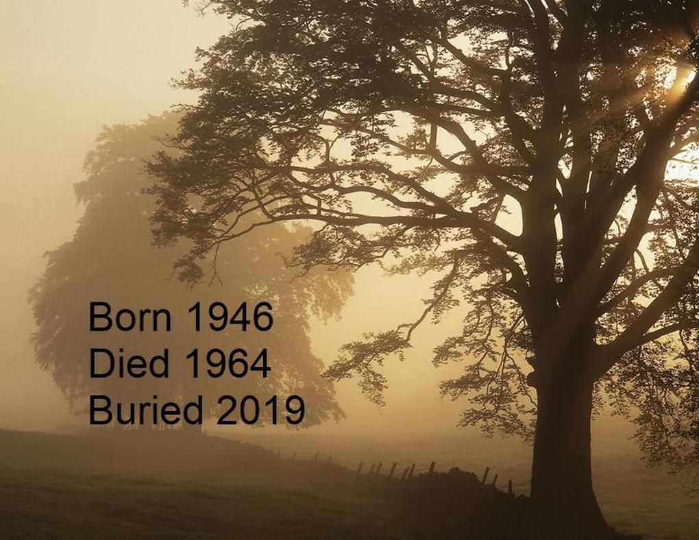 Born 1946...Died 1964...Buried 2019
