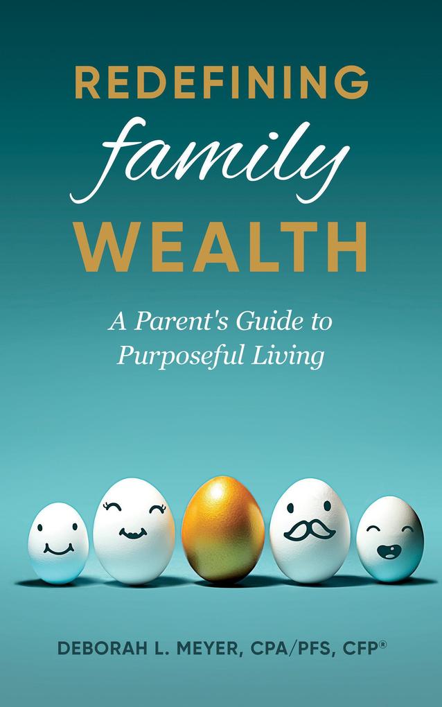 Redefining Family Wealth: A Parent‘s Guide to Purposeful Living