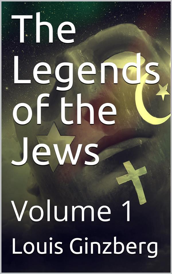 The Legends of the Jews - Volume 1
