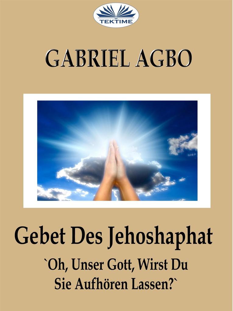 Gebet Des Jehoshaphat: ‘Oh Unser Gott Wirst Du Sie Aufhören Lassen?‘