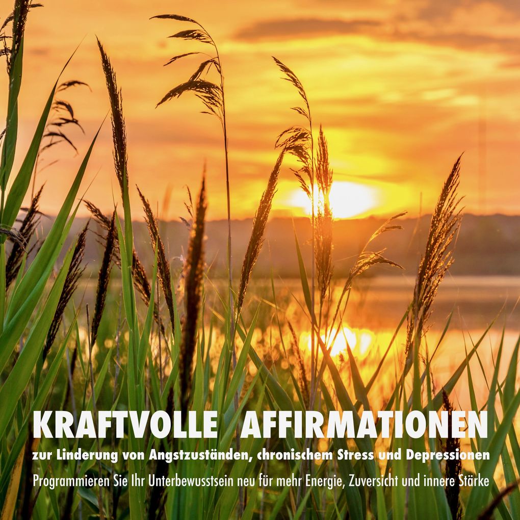 Kraftvolle Affirmationen zur Linderung von Angstzuständen chronischem Stress und Depressionen