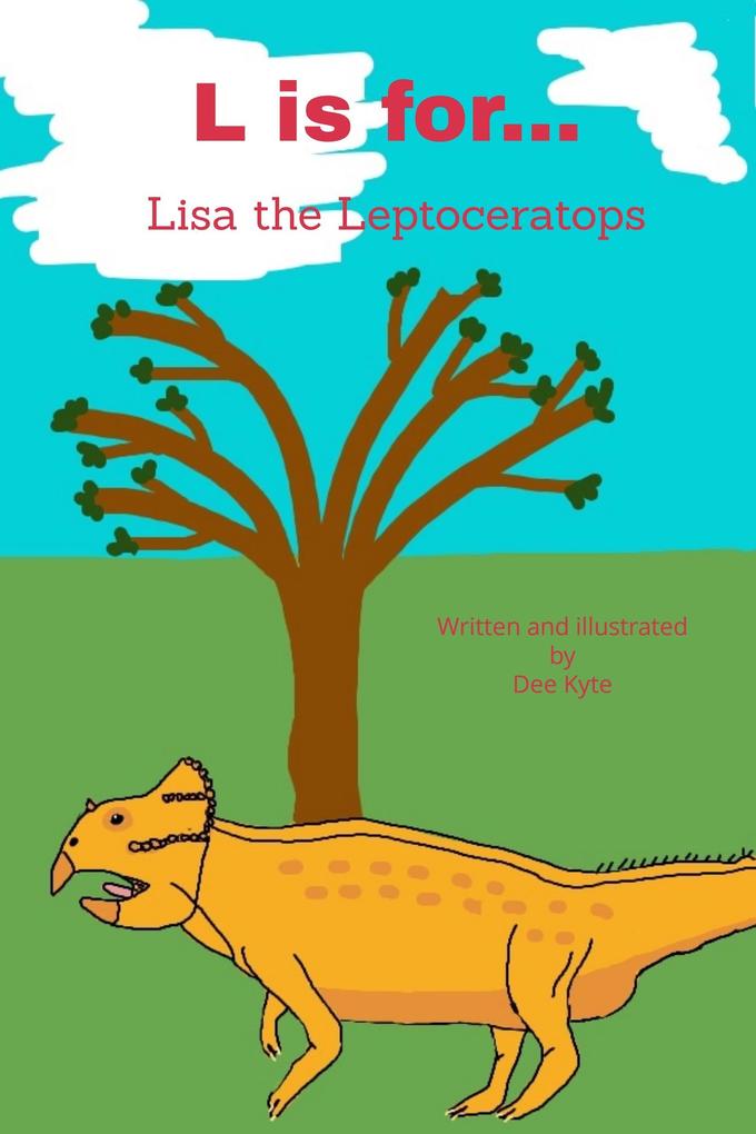L is for... Lisa the Leptoceratops (My Dinosaur Alphabet #12)