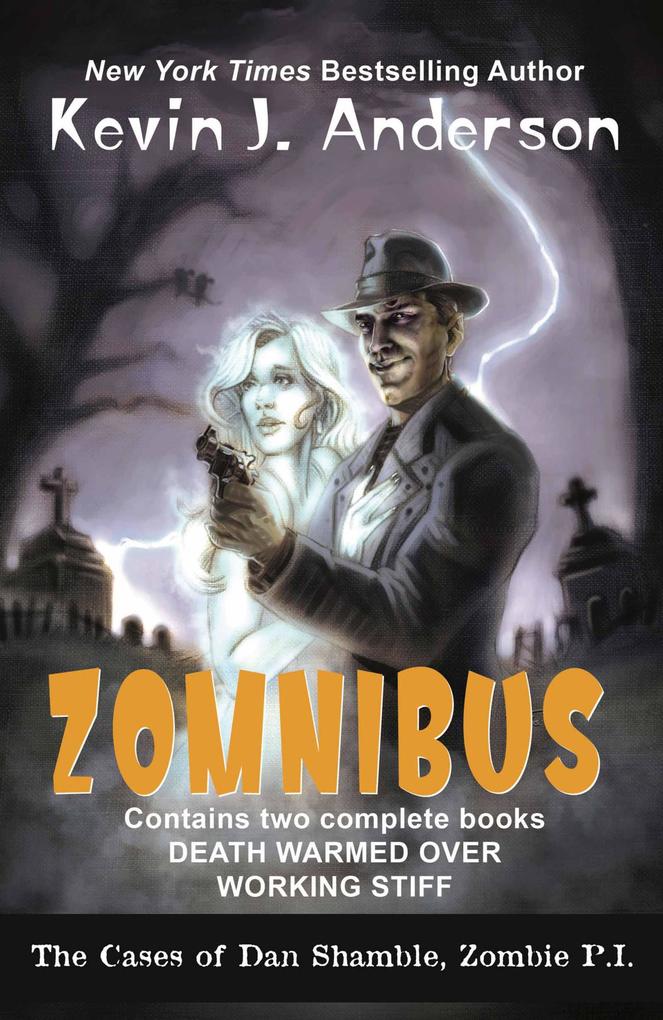 Dan Shamble Zombie P.I. ZOMNIBUS: Contains the complete books DEATH WARMED OVER and WORKING STIFF