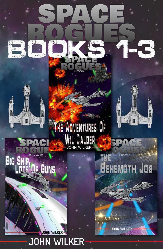 Space Rogues Omnibus One (Books 1-3): The Epic Adventures of Wil Calder Space Smuggler Big Ship Lots of Guns and The Behemoth Job