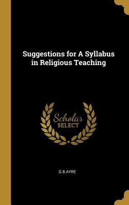 Suggestions for A Syllabus in Religious Teaching