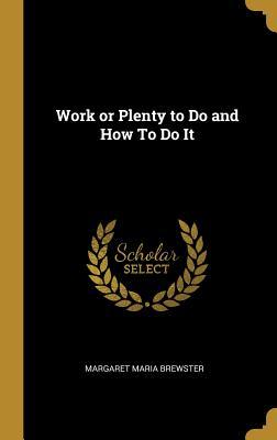 Work or Plenty to Do and How To Do It