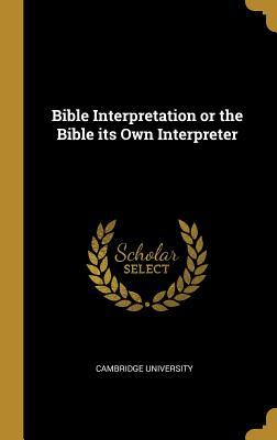 Bible Interpretation or the Bible its Own Interpreter