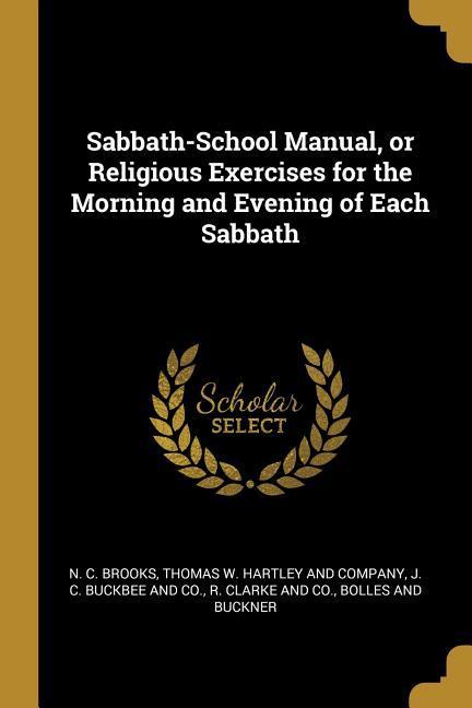Sabbath-School Manual or Religious Exercises for the Morning and Evening of Each Sabbath