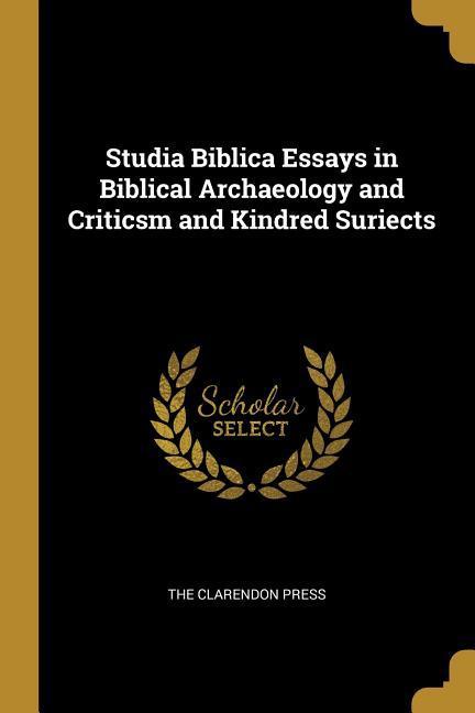 Studia Biblica Essays in Biblical Archaeology and Criticsm and Kindred Suriects