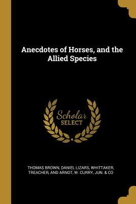 Anecdotes of Horses and the Allied Species
