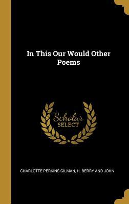 In This Our Would Other Poems