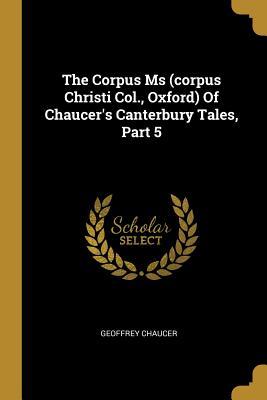 The Corpus Ms (corpus Christi Col. Oxford) Of Chaucer‘s Canterbury Tales Part 5