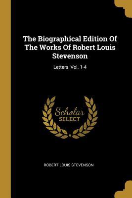 The Biographical Edition Of The Works Of Robert Louis Stevenson: Letters Vol. 1-4