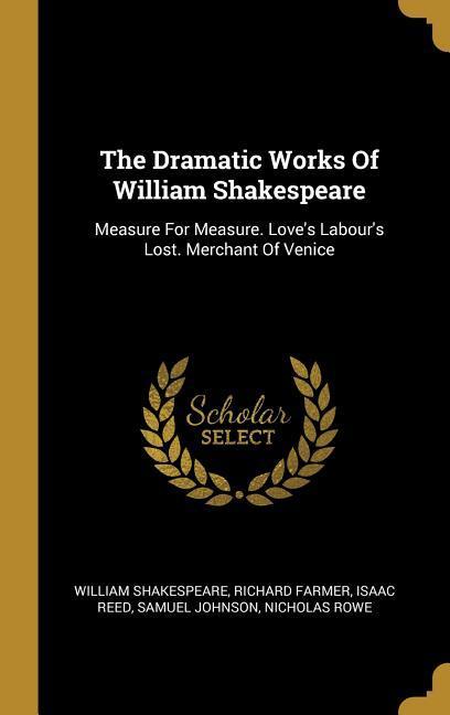 The Dramatic Works Of William Shakespeare: Measure For Measure. Love‘s Labour‘s Lost. Merchant Of Venice