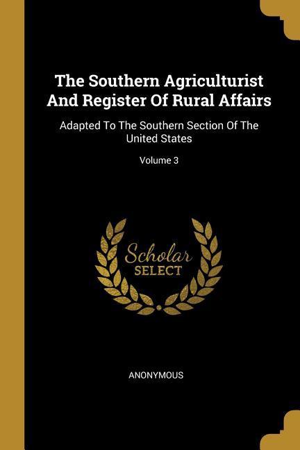 The Southern Agriculturist And Register Of Rural Affairs: Adapted To The Southern Section Of The United States; Volume 3