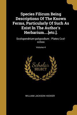 Species Filicum Being Descriptions Of The Known Ferms Particularly Of Such As Exist In The Author‘s Herbarium....[etc.].: Scolopendrium-polypodium: P