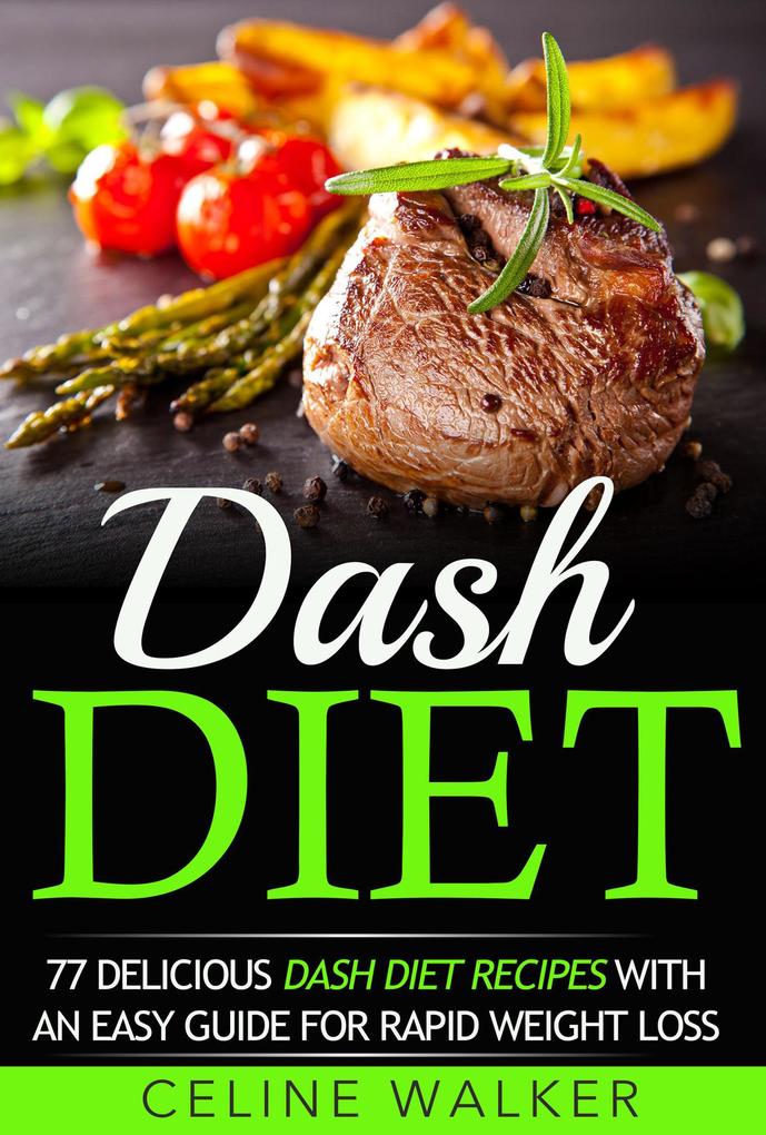 Dash Diet: 77 Delicious Dash Diet Recipes with an Easy Guide for Rapid Weight Loss