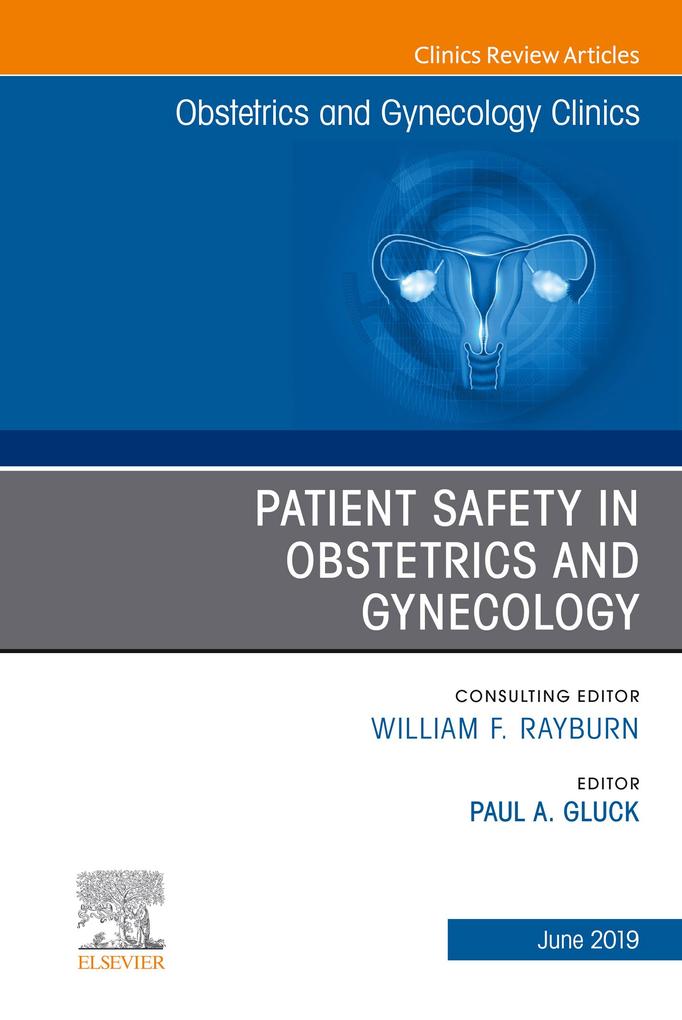 Patient Safety in Obstetrics and Gynecology An Issue of Obstetrics and Gynecology Clinics
