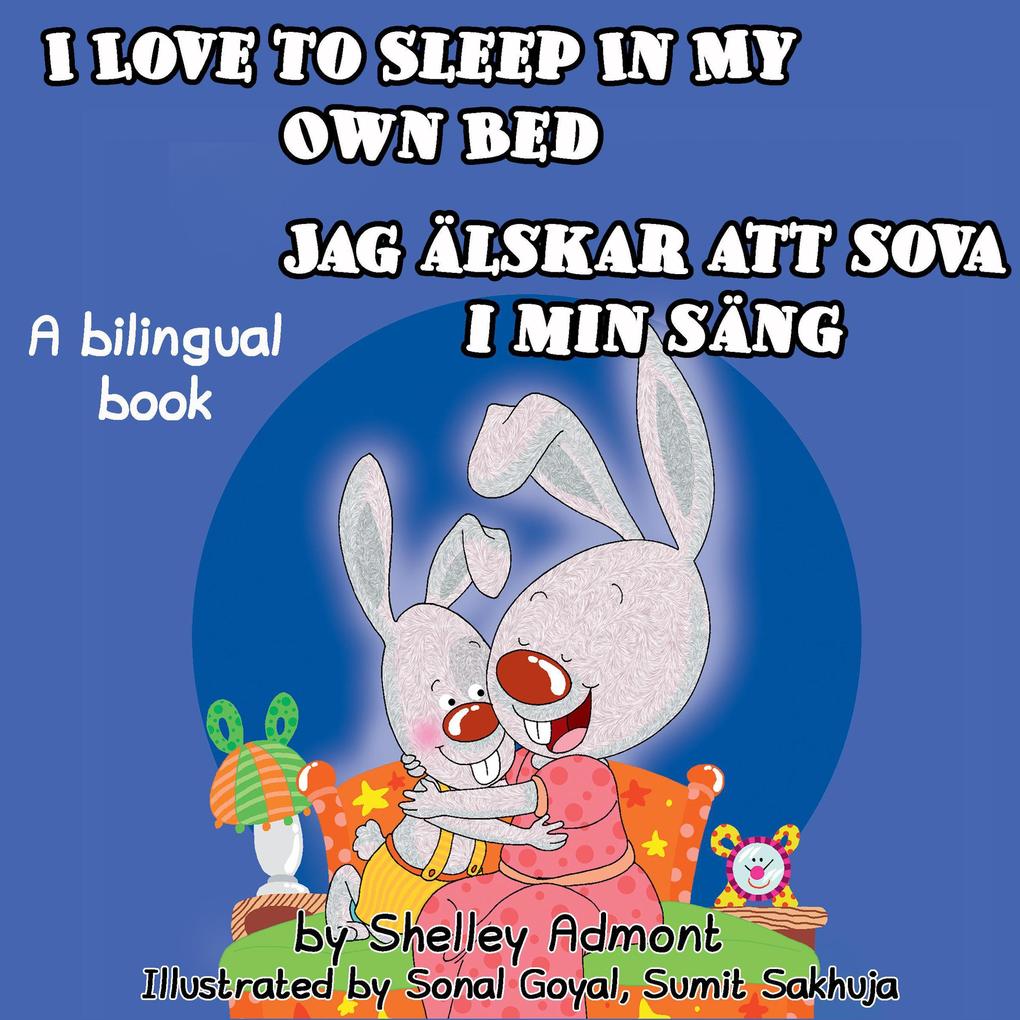  to Sleep in My Own Bed Jag älskar att sova i min säng (English Swedish Bilingual Collection)